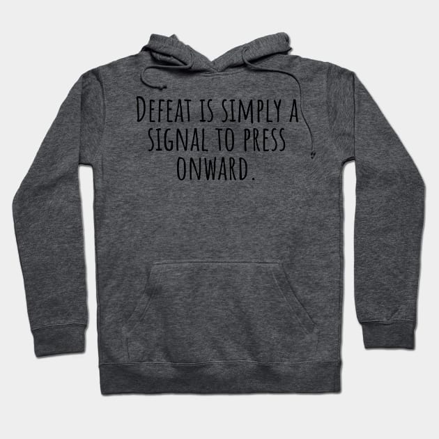 Defeat-is-simply-a-signal-to-press-onward. Hoodie by Nankin on Creme